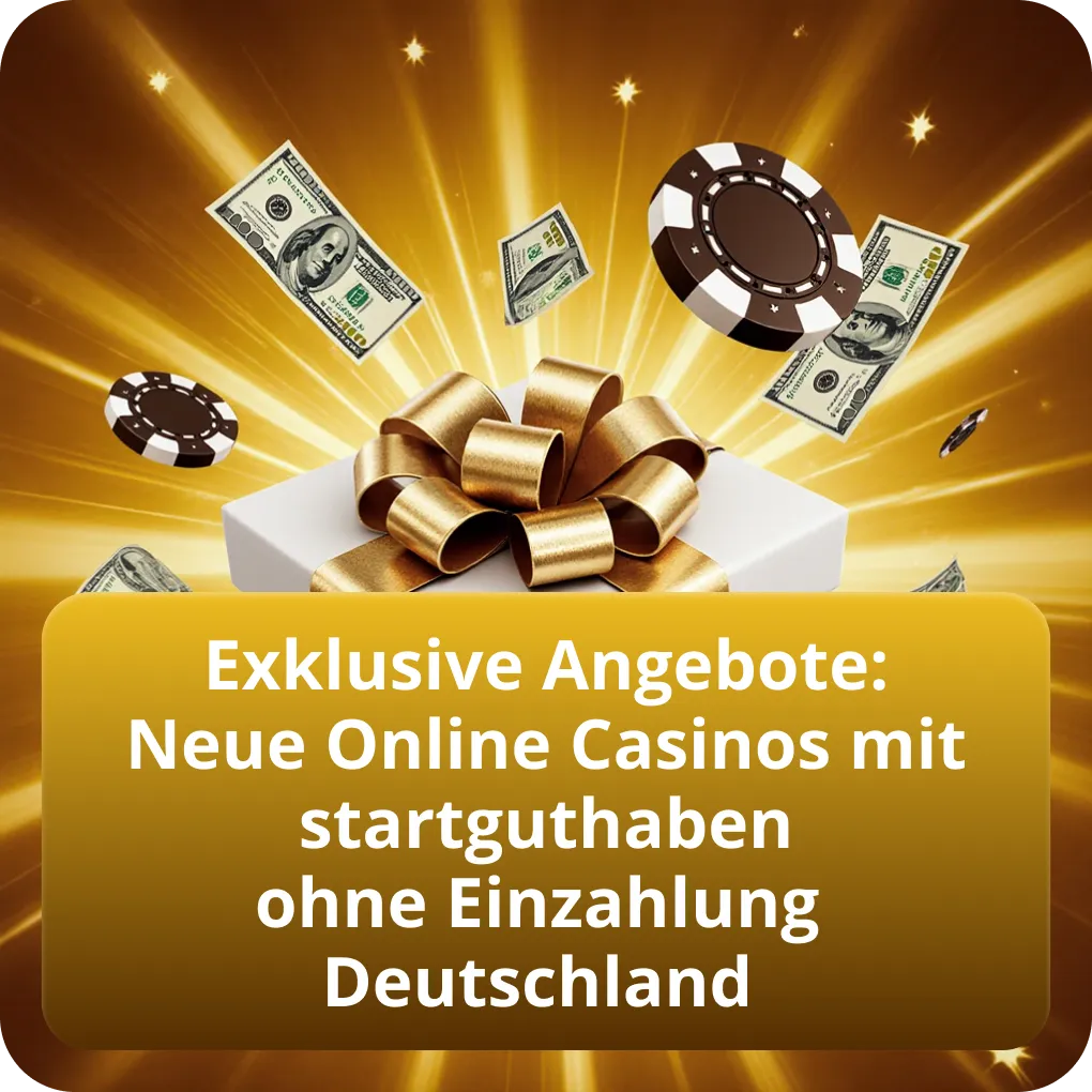 Exklusive Angebote: Neue Online Casinos mit startguthaben ohne Einzahlung Deutschland